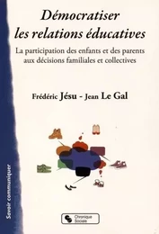 Démocratiser les relations éducatives la participation des enfants et des parents aux décisions familiales et collectives