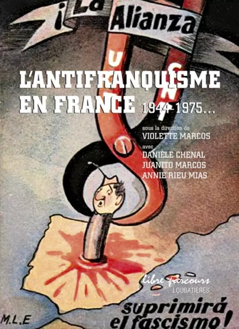 L'antifranquisme en France - 1944-1975... - Violette Marcos, Danièle Chenal, Juanito Marcos, Mias Rieu - LOUBATIERES