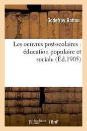 Les oeuvres post-scolaires : éducation populaire et sociale