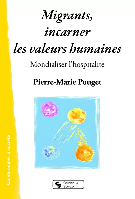 MIGRANTS, INCARNER LES VALEURS HUMAINES - PIERRE M POUGET - CHRONIQUE SOCIA