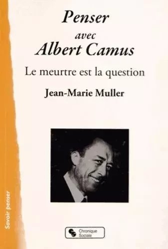 PENSER AVEC ALBERT CAMUS - Jean-Marie MULLER - CHRONIQUE SOCIA