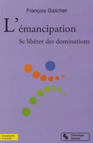 L'émancipation se libérer des dominations - François Galichet - CHRONIQUE SOCIA