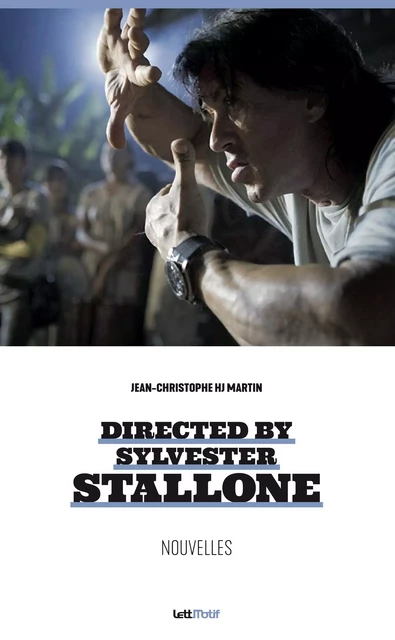 Directed by Sylvester Stallone (nouvelles) - Jean-Christophe HJ Martin - LETTMOTIF