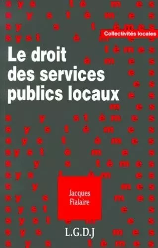 le droit des services publics locaux -  Fialaire j. - LGDJ