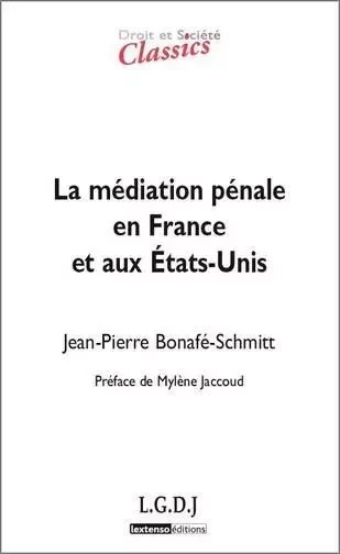 la médiation pénale en france et aux états-unis - Jean-Pierre Bonafé-Schmitt - LGDJ