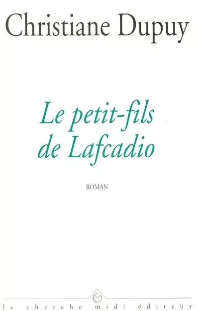 Le petit-fils de Lafcadio - Christiane Dupuy - Cherche Midi