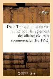 De la Transaction et de son utilité pour le règlement des affaires civiles et commerciales