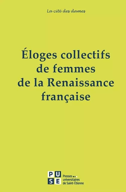 Éloges collectifs de femmes de la Renaissance francaise - Renée-Claude Breitenstein - PU SAINT ETIENN