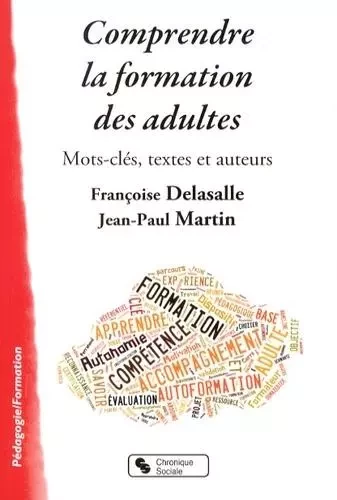 Comprendre la formation des adultes mots-clés, textes et auteurs - Jean-Paul Martin, Françoise Delasalle - CHRONIQUE SOCIA