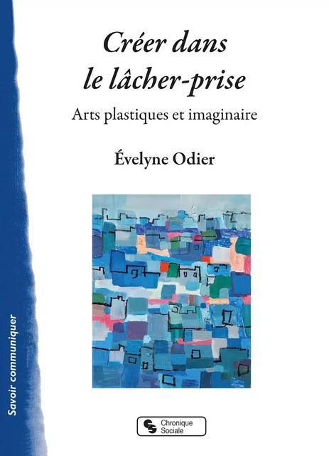 Créer dans le lâcher-prise - Evelyne Odier - CHRONIQUE SOCIA