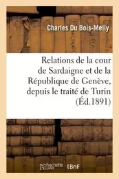 Relations de la cour de Sardaigne et de la République de Genève, depuis le traité de Turin