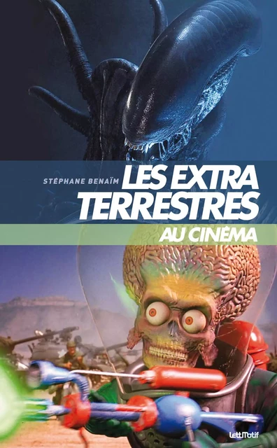 Les extraterrestres au cinéma - Stéphane Benaïm - LETTMOTIF