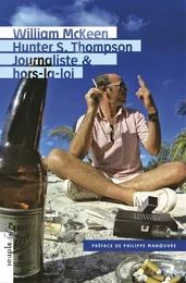 Hunter S. Thompson. Journaliste & hors-la-loi