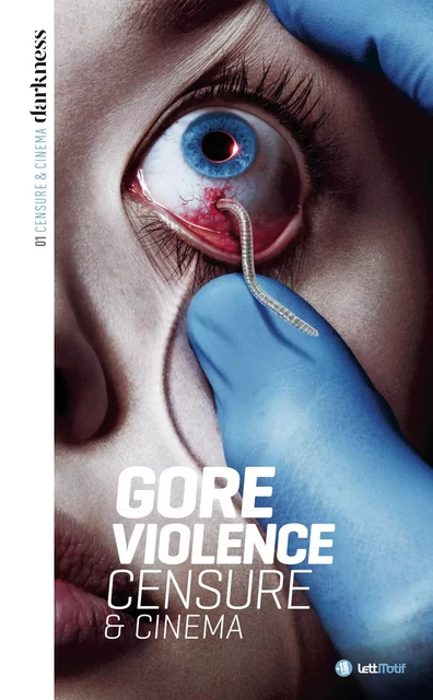 Darkness, censure et cinéma (1. Gore & violence) -  Collectif - LETTMOTIF