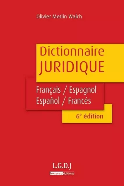 dictionnaire juridique français-espagnol, español-francés - 6ème édition -  Merlin walch o. - LGDJ