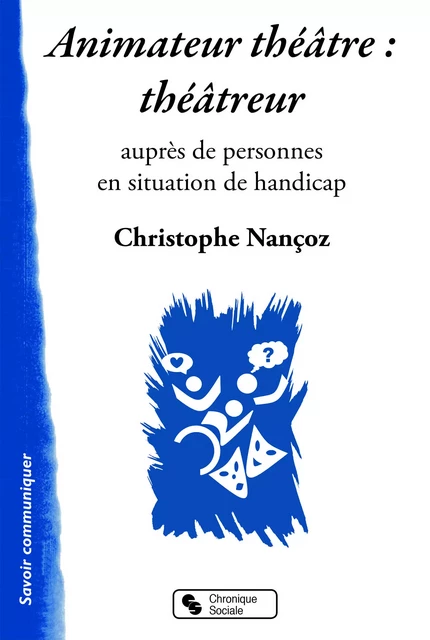 ANIMATEUR THEATRE THEATREUR AUPRES DE PERS SITUATI HANDIC - Christophe Nançoz - CHRONIQUE SOCIA