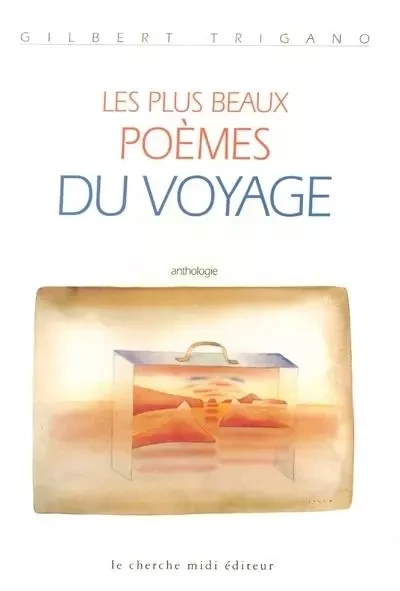 Les plus beaux poèmes du voyage - Gilbert Trigano - Cherche Midi