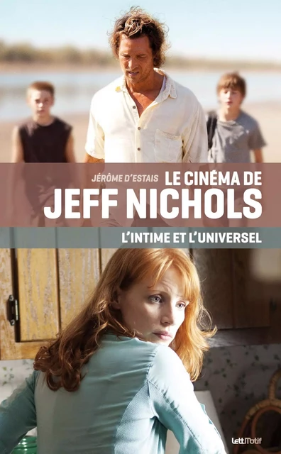 Le cinéma de Jeff Nichols, l’intime et l’universel - Jérôme D’ESTAIS - LETTMOTIF