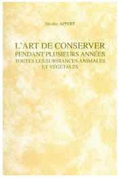 L'art de conserver pendant plusieurs années toutes les substances animales et végétales