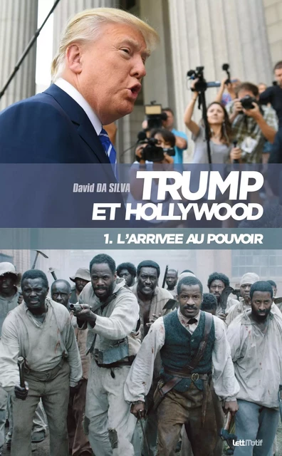 Trump et Hollywood (1. L'arrivée au pouvoir) - David Da Silva - LETTMOTIF