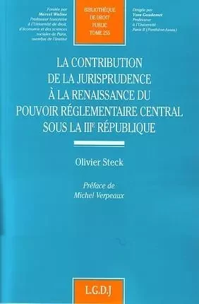 la contribution de la jurisprudence à la renaissance du pouvoir réglementaire so -  Steck o. - LGDJ