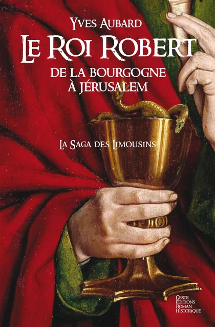 Le roi Robert - de la Bourgogne à Jérusalem - YVES AUBARD - GESTE