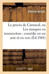 Le procès de Carnaval, ou Les masques en insurrection : comédie en un acte et en vers