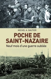 Poche de Saint-Nazaire - neuf mois d'une guerre oubliée