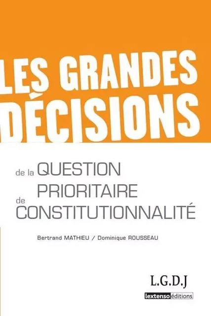 les grandes décisions de la question prioritaire de constitutionnalité - qpc - Bertrand Mathieu, Dominique Rousseau - LGDJ