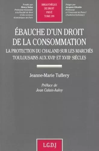 ebauche d'un droit de la consommation. la protection du chaland sur les marchés -  Tuffery j.-m. - LGDJ