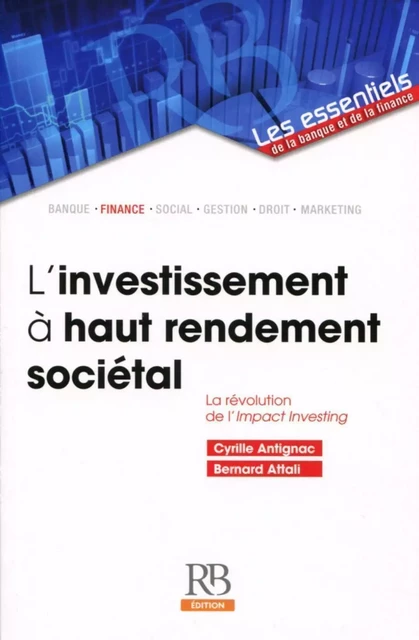 L'investissement à haut rendement sociétal - Cyril Antignac, Bernard Attali - REVUE BANQUE