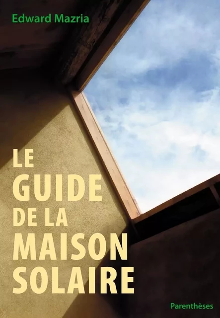 LE GUIDE DE LA MAISON SOLAIRE - Edward MAZRIA - PARENTHESES