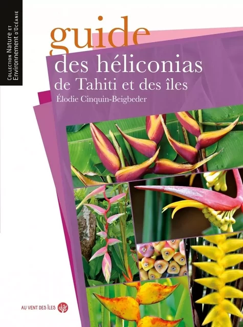 Guide des héliconias de Tahiti et des îles - Elodie CINQUIN BEIGBEDER - VENT DES ILES