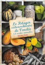 Le potager extraordinaire de Vendée - 150 recettes naturelles