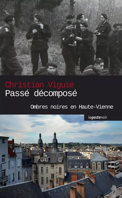 Passé décomposé - ombres noires en Haute-Vienne - CHRISTIAN VIGUIE - GESTE