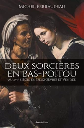 DEUX SORCIERES EN BAS-POITOU AU XVIIE SIECLE (GESTE) (COLL. PORTRAIT D'HISTOIRE)