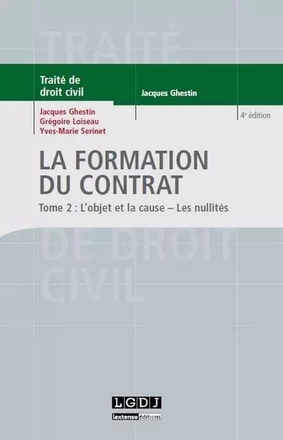 la formation du contrat : l'objet et la cause, les nullités - 4ème édition - loiseau g. Ghestin j. - LGDJ