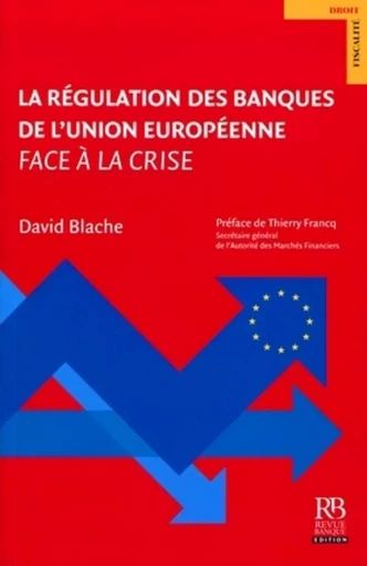 La régulation des banques de l'Union européenne face à la crise. - David Blache - REVUE BANQUE