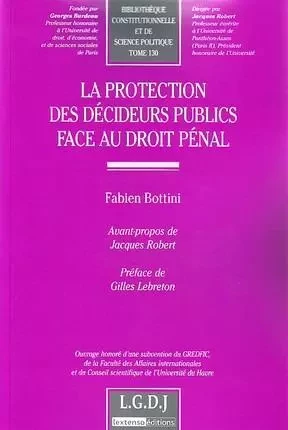 LA PROTECTION DES DÉCIDEURS PUBLICS FACE AU DROIT PÉNAL -  BOTTINI F. - LGDJ