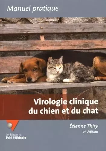 VIROLOGIE CLINIQUE DU CHIEN ET DU CHAT 2E ED - Étienne Thiry - LE POINT VETERI