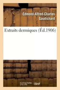 Extraits dermiques - Edmond-Alfred-Charles Gaudichard - HACHETTE BNF