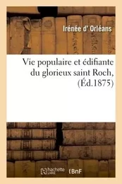 Vie populaire et édifiante du glorieux saint Roch