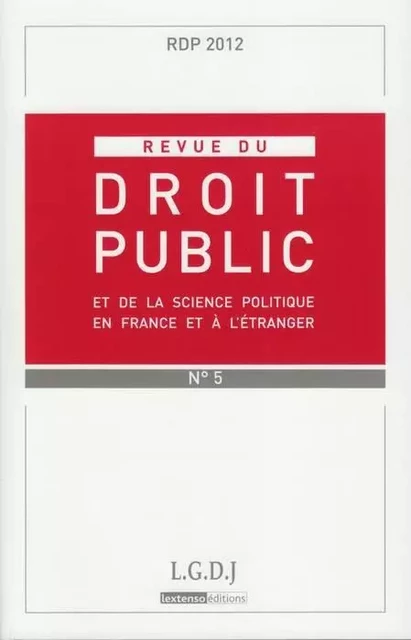 REVUE DU DROIT PUBLIC N 5 2012 -  ANONYME - LGDJ