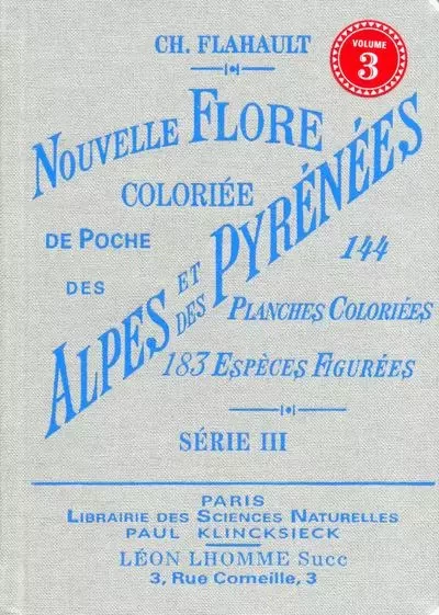 Nouvelle flore coloriée de poche des alpes et des pyrénées (volume 3) - Charles Flahault - Editions Bibliomane