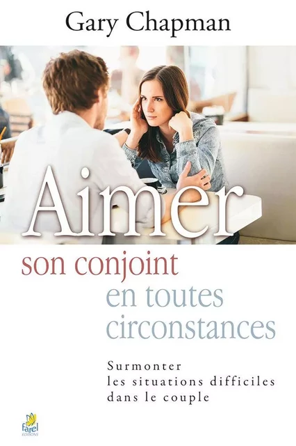 Aimer son conjoint en toutes circontances - Gary Chapman - FAREL