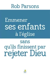 Emmener ses enfants à l’église sans qu’ils finissent par rejeter Dieu