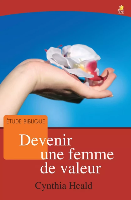 Devenir une femme de valeur - Cynthia Heald - FAREL