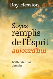 Soyez remplis de l’Esprit aujourd’hui !