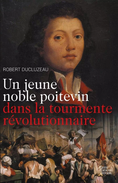 Un jeune noble poitevin dans la tourmente révolutionnaire - Robert Ducluzeau - GESTE