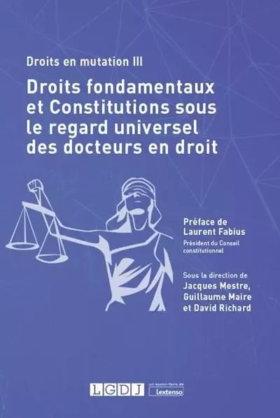 Droits fondamentaux et constitutions sous le regard universel des docteurs en droit - Jacques Mestre, Guillaume Maire, David RICHARD - LGDJ